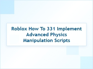 Advanced Physics Manipulation Scripts in Roblox