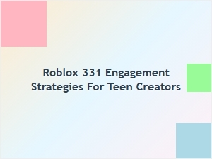Teen Creators’ Guide to Boosting Engagement on Roblox