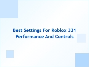 Optimize Roblox 331 Performance and Controls for Smooth Gameplay