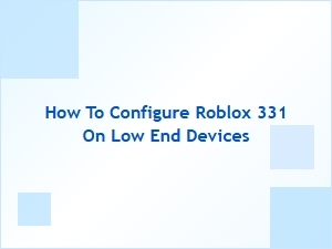 How to Configure Roblox 331 for Low-End Devices